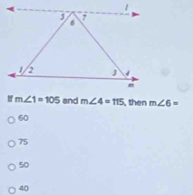 m∠ 4=115 then m∠ 6=
60
75
50
40