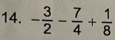 - 3/2 - 7/4 + 1/8 