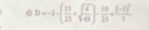 D=-1-( 13/23 +sqrt(frac 4)49)- 10/23 / frac (-3)^27