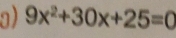 9x^2+30x+25=0