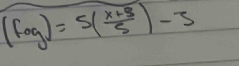 (fog)=5( (x+3)/5 )-3