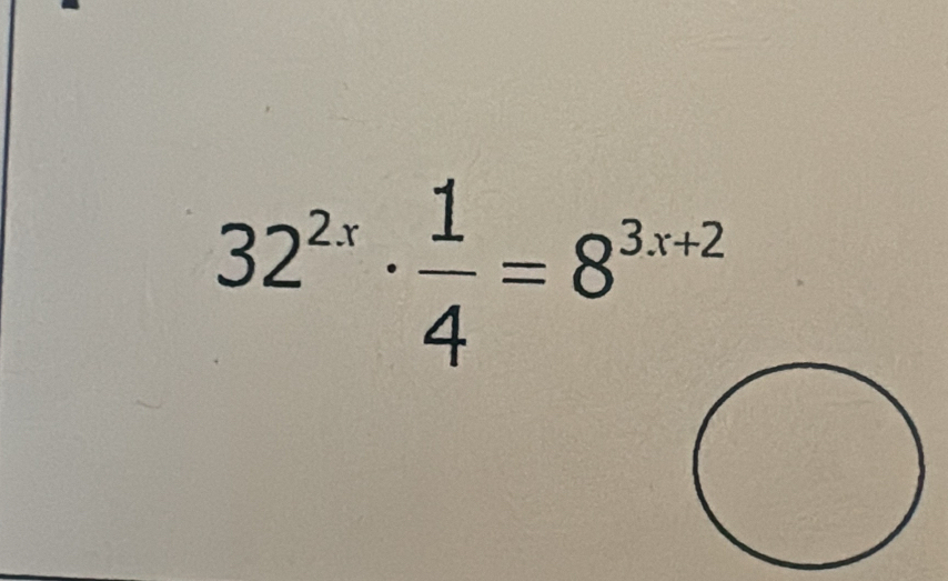 32^(2x)·  1/4 =8^(3x+2)