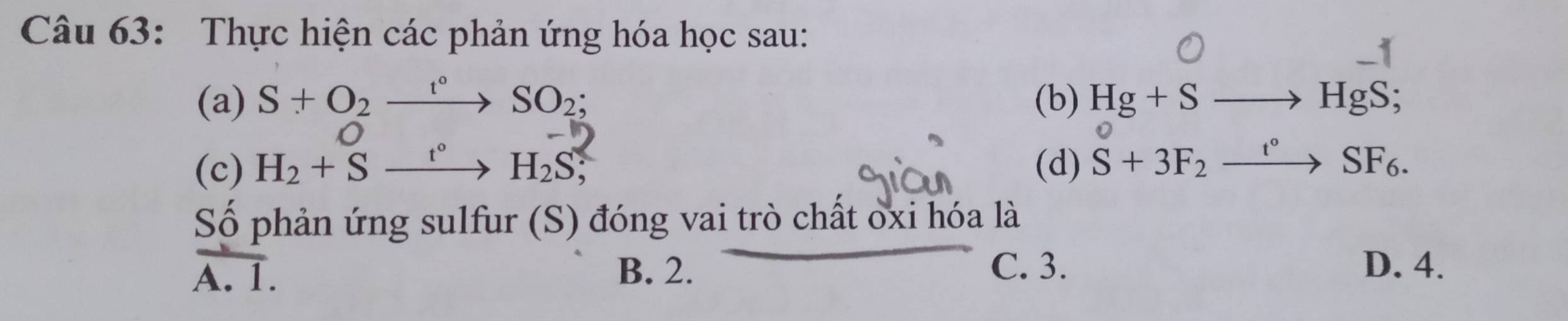 Thực hiện các phản ứng hóa học sau:
(a) S+O_2xrightarrow t°SO_2; (b) Hg+Sto HgS; 
(c) H_2+Sxrightarrow t°H_2S; (d) S+3F_2xrightarrow t°SF_6. 
Số phản ứng sulfur (S) đóng vai trò chất oxi hóa là
A. 1.
B. 2. C. 3. D. 4.