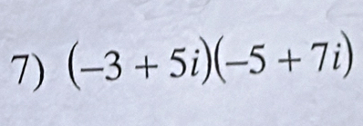 (-3+5i)(-5+7i)