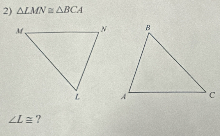 △ LMN≌ △ BCA
∠ L≌ ?