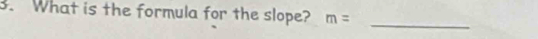 What is the formula for the slope? m= _