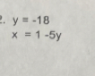 y=-18
x=1-5y