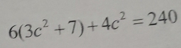 6(3c^2+7)+4c^2=240