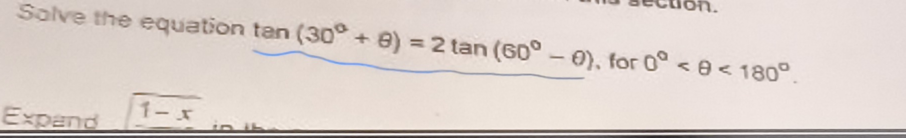 ction. 
Solve the equation tan (30°+θ )=2tan (60°-θ ) ,for 0° <180°. 
Expand
overline 1-x