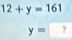 12+y=161
y= ？