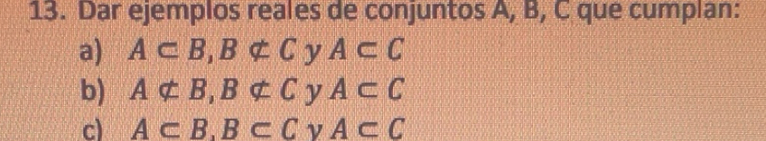Resuelto:Dar ejemplos reales de conjuntos A, B, C que cumplan: a) A⊂ B ...
