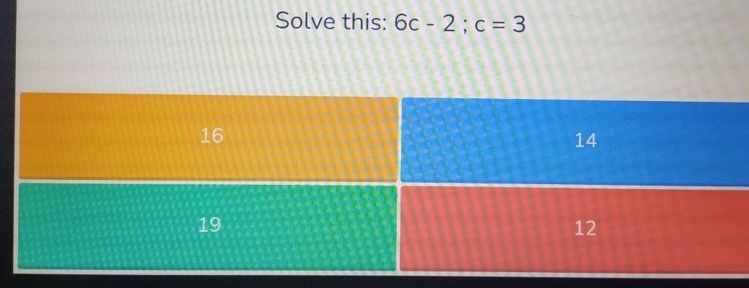 Solve this: 6c-2; c=3