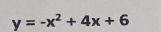 y=-x^2+4x+6