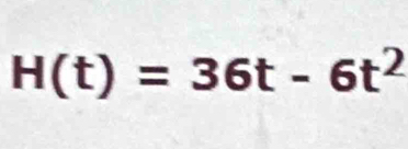 H(t)=36t-6t^2