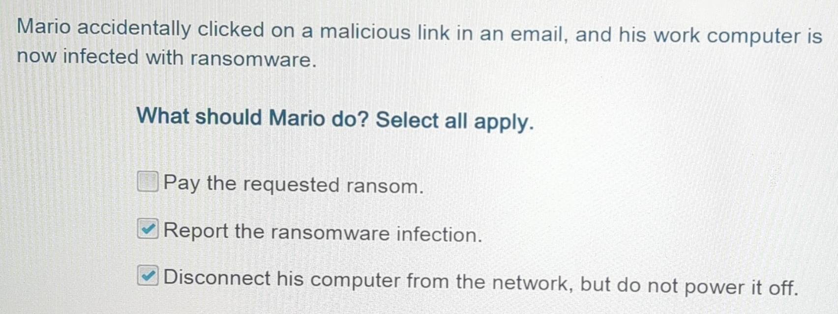 Solved: Mario accidentally clicked on a malicious link in an email, and ...