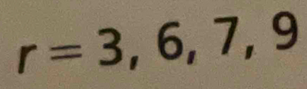 r=3,6,7,9