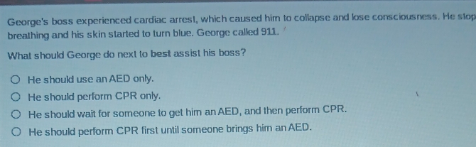 Solved: George's boss experienced cardiac arrest, which caused him to ...