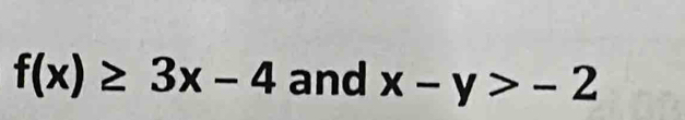 f(x)≥ 3x-4 and x-y>-2