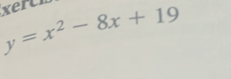 xerch
y=x^2-8x+19