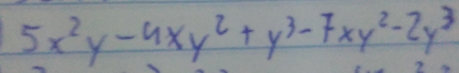 5x^2y-4xy^2+y^3-7xy^2-2y^3