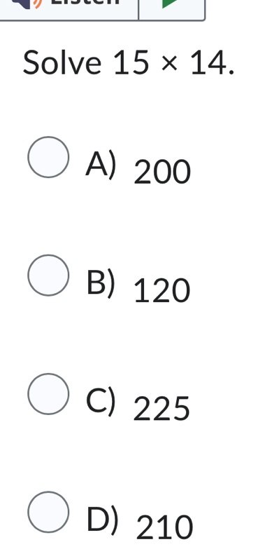 Solve 15* 14.
A) 200
B) 120
C) 225
D) 210