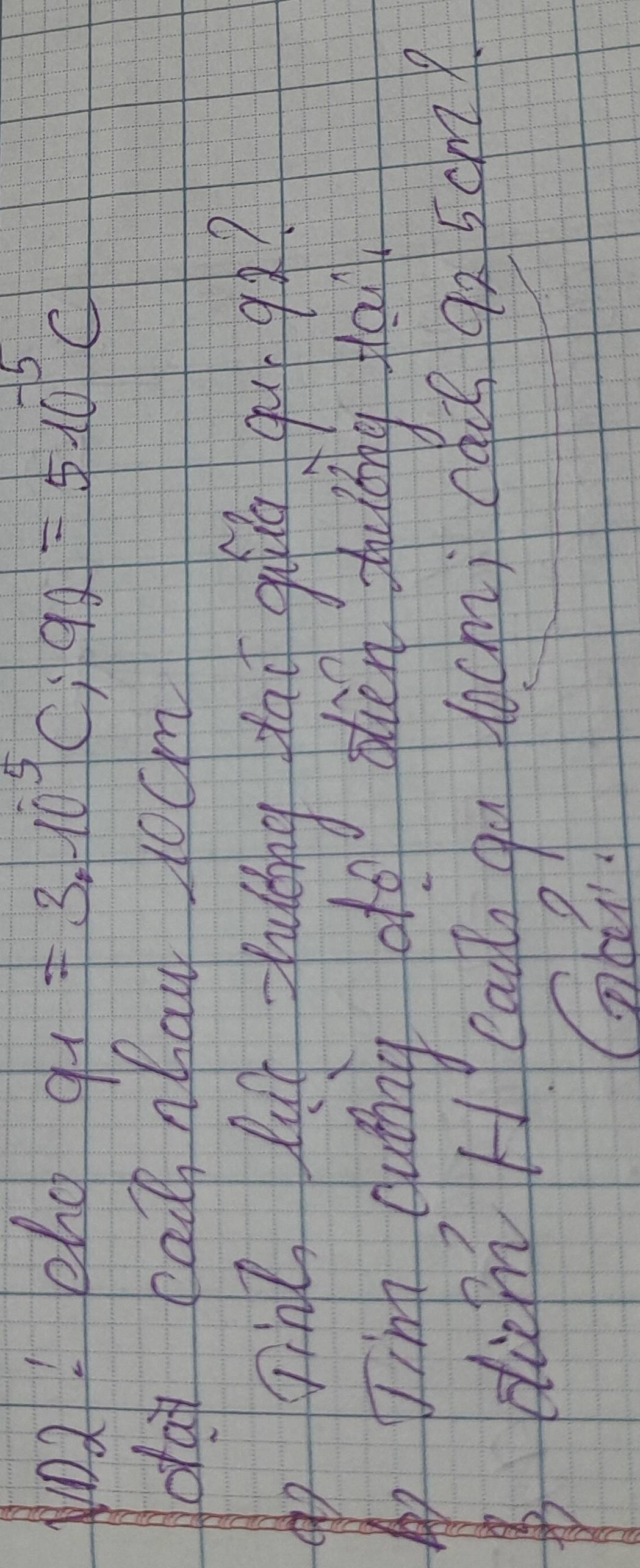 No2! ehd q_1=3.10^(-5)C; 92=510^(-5)C
day bac ahau rocm 
go Tine fg futing hai giá qu q? 
Ap Jink cuthing dto olen hruiing pla 
dicm H eag qu lochì cáu q25cm?