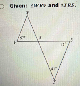 Given: △ WRV and △ TRS.