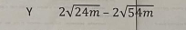 2sqrt(24m)-2sqrt(54m)