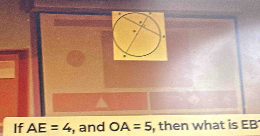 If AE=4 and OA=5 , then what is EB