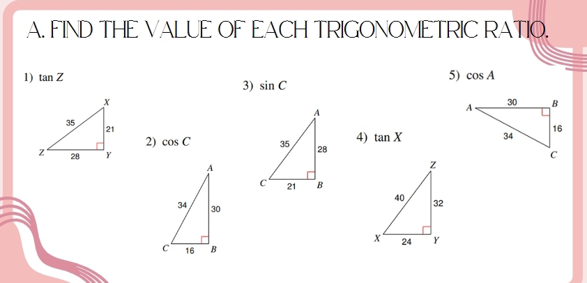 FIND THE VALUE OF EACH TRIGONOMETRIC RATIO. 
5) 
1) tan Z cos A
3) sin C
4) tan X
2) cos C