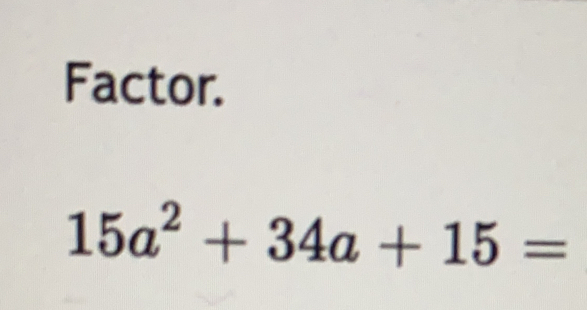 Factor.
15a^2+34a+15=