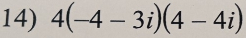 4(-4-3i)(4-4i)