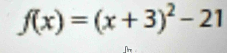 f(x)=(x+3)^2-21
m