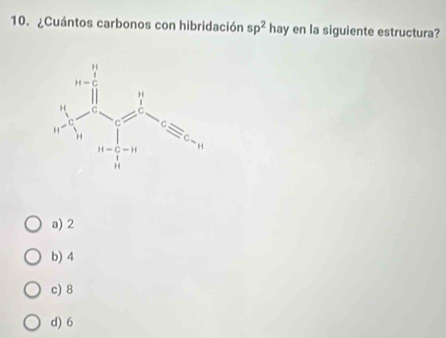 ¿Cuántos carbonos con hibridación sp^2 hay en la siguiente estructura?
a) 2
b) 4
c) 8
d) 6