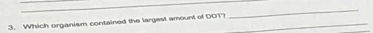 Which organism contained the largest amount of DDT?_ 
_