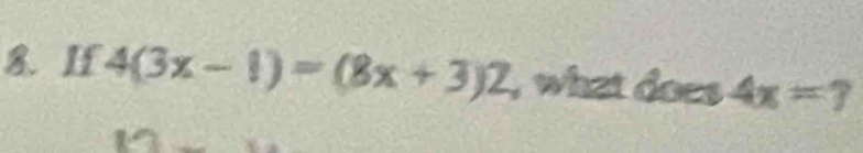 If 4(3x-1)=(8x+3)2 , what does 4x=?