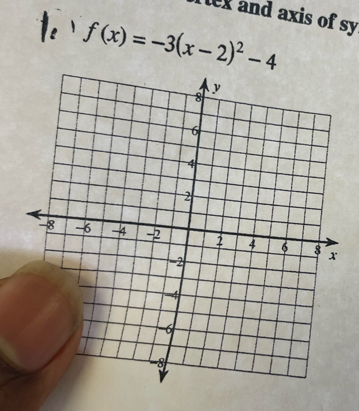 lex and axis of sy
f(x)=-3(x-2)^2-4