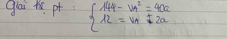 giai he pt beginarrayl 144-v_A^(2=40a 12=v_A)+2aendarray.