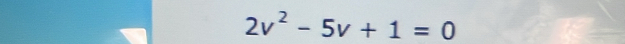 2v^2-5v+1=0