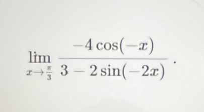 limlimits _xto  π /3  (-4cos (-x))/3-2sin (-2x) .