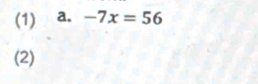 (1) a. -7x=56
(2)