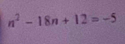 n^2-18n+12=-5