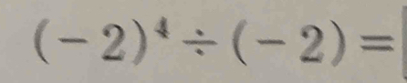 (-2)^4/ (-2)=