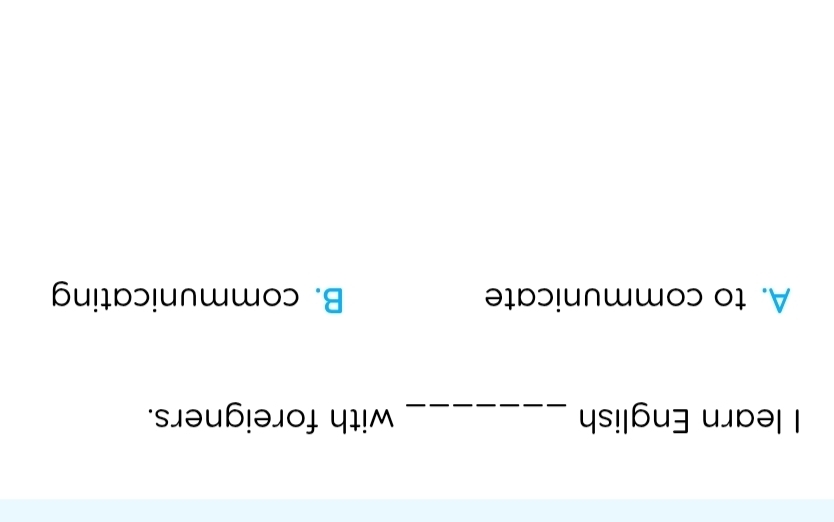 learn English _with foreigners.
A. to communicate B. communicating