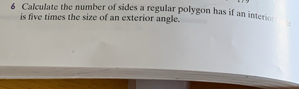 Calculate the number of sides a regular polygon has if an interio 
is five times the size of an exterior angle.