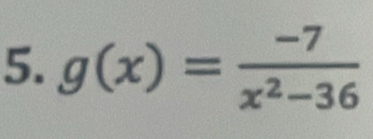 g(x)= (-7)/x^2-36 