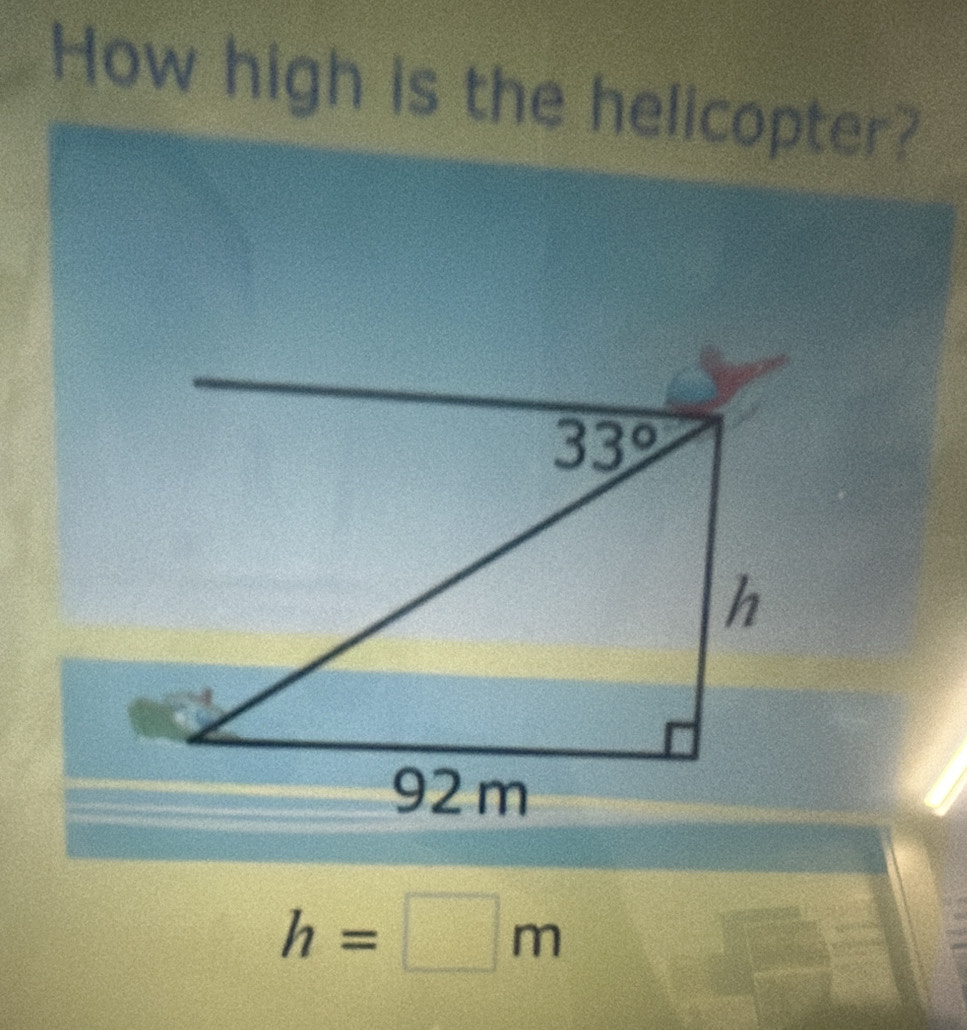 How high is the helicopter?
h=□ m