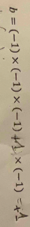 b=(-1)* (-1)* (-1)+ * (-1)