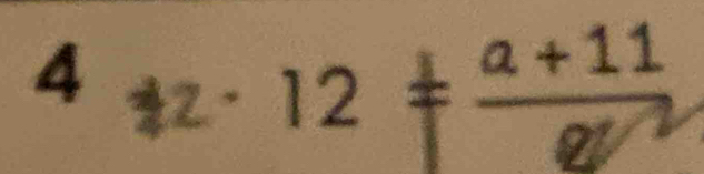 4_32· 12!= frac a+11