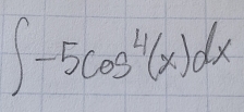 ∈t -5cos^4(x)dx